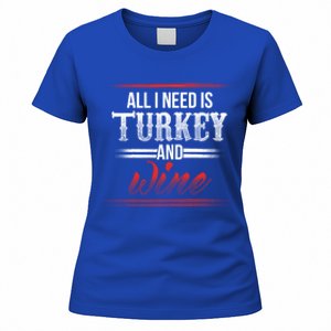 All I Need Is Turkey And Wine Thanksgiving Family Gathering Gift Women's T-Shirt