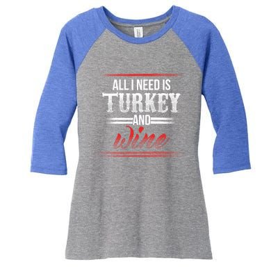 All I Need Is Turkey And Wine Thanksgiving Family Gathering Gift Women's Tri-Blend 3/4-Sleeve Raglan Shirt