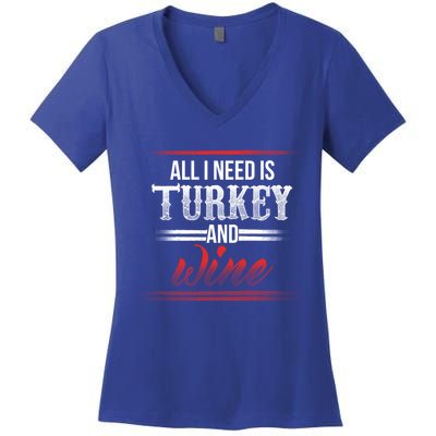 All I Need Is Turkey And Wine Thanksgiving Family Gathering Gift Women's V-Neck T-Shirt