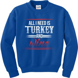 All I Need Is Turkey And Wine Thanksgiving Family Gathering Gift Kids Sweatshirt