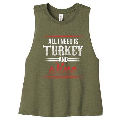 All I Need Is Turkey And Wine Thanksgiving Family Gathering Gift Women's Racerback Cropped Tank