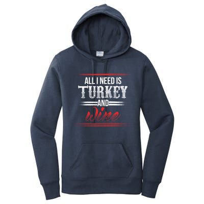 All I Need Is Turkey And Wine Thanksgiving Family Gathering Gift Women's Pullover Hoodie