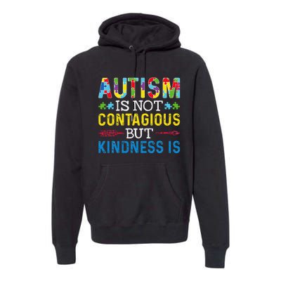 Autism Is Not Contagious But Kindness Is Autism Awareness Premium Hoodie