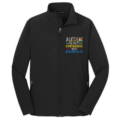 Autism Is Not Contagious But Kindness Is Autism Awareness Core Soft Shell Jacket