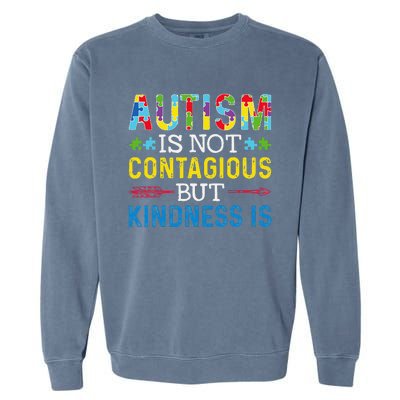 Autism Is Not Contagious But Kindness Is Autism Awareness Garment-Dyed Sweatshirt