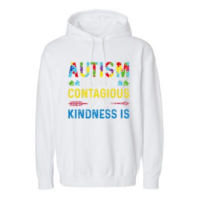 Autism Is Not Contagious But Kindness Is Autism Awareness Garment-Dyed Fleece Hoodie