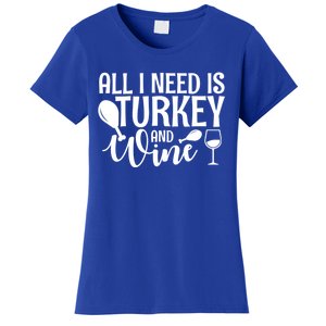 All I Need Is Turkey And Wine Thanksgiving Gift Women's T-Shirt