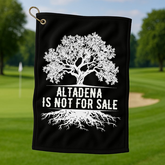 Altadena Is Not For Sale California Golf Towel