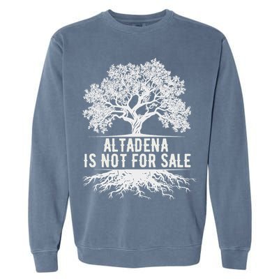 Altadena Is Not For Sale California Garment-Dyed Sweatshirt