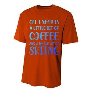 All I Need Is A Little Bit Of Coffee And Whole Lot Of Skiing Great Gift Performance Sprint T-Shirt