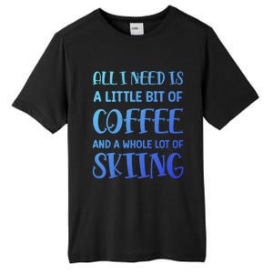 All I Need Is A Little Bit Of Coffee And Whole Lot Of Skiing Great Gift Tall Fusion ChromaSoft Performance T-Shirt