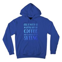 All I Need Is A Little Bit Of Coffee And Whole Lot Of Skiing Great Gift Hoodie