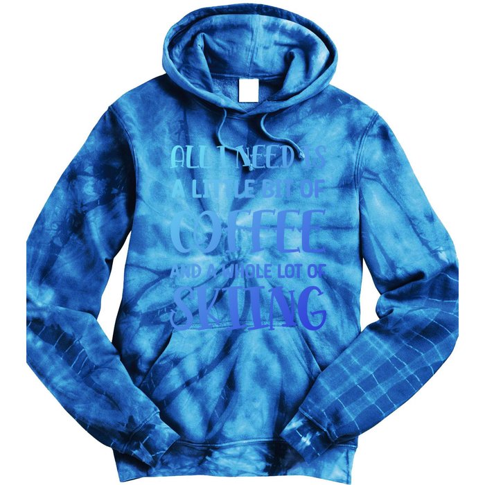 All I Need Is A Little Bit Of Coffee And Whole Lot Of Skiing Great Gift Tie Dye Hoodie