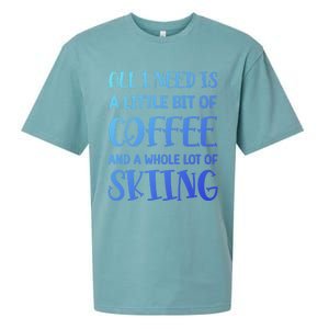 All I Need Is A Little Bit Of Coffee And Whole Lot Of Skiing Great Gift Sueded Cloud Jersey T-Shirt