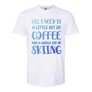 All I Need Is A Little Bit Of Coffee And Whole Lot Of Skiing Great Gift Softstyle CVC T-Shirt