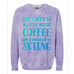 All I Need Is A Little Bit Of Coffee And Whole Lot Of Skiing Great Gift Colorblast Crewneck Sweatshirt