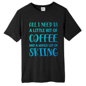 All I Need Is A Little Bit Of Coffee And Whole Lot Of Skiing Great Gift Tall Fusion ChromaSoft Performance T-Shirt