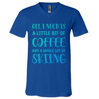 All I Need Is A Little Bit Of Coffee And Whole Lot Of Skiing Great Gift V-Neck T-Shirt