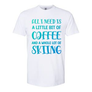 All I Need Is A Little Bit Of Coffee And Whole Lot Of Skiing Great Gift Softstyle CVC T-Shirt