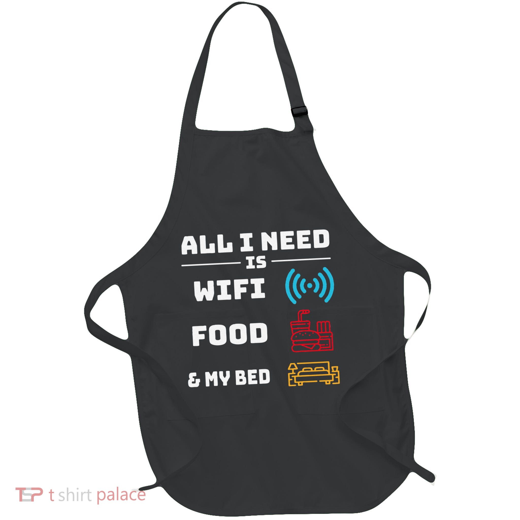 All I Need Is Wifi Food And My Bed Full-Length Apron With Pockets