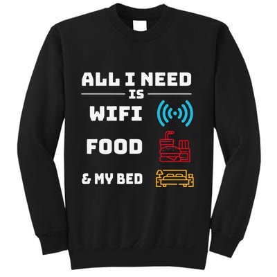 All I Need Is Wifi Food And My Bed Sweatshirt