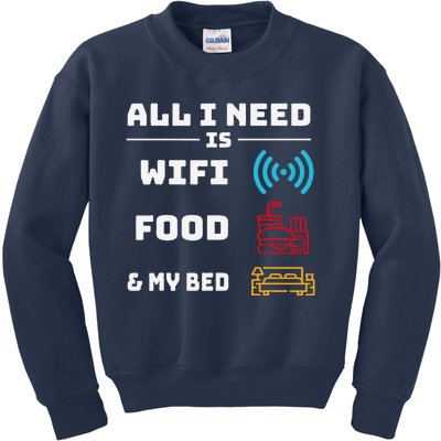 All I Need Is Wifi Food And My Bed Kids Sweatshirt