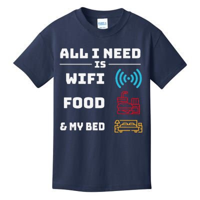 All I Need Is Wifi Food And My Bed Kids T-Shirt