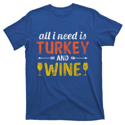 All I Need Is Turkey And Wine / Thanksgiving Design Gift T-Shirt