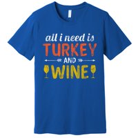 All I Need Is Turkey And Wine / Thanksgiving Design Gift Premium T-Shirt