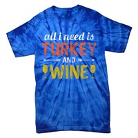 All I Need Is Turkey And Wine / Thanksgiving Design Gift Tie-Dye T-Shirt