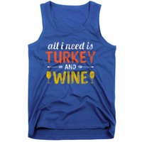 All I Need Is Turkey And Wine / Thanksgiving Design Gift Tank Top