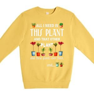 All I Need Is This Plant And That Other Plant Essential Premium Crewneck Sweatshirt