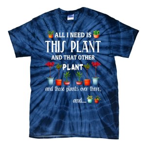 All I Need Is This Plant And That Other Plant Essential Tie-Dye T-Shirt