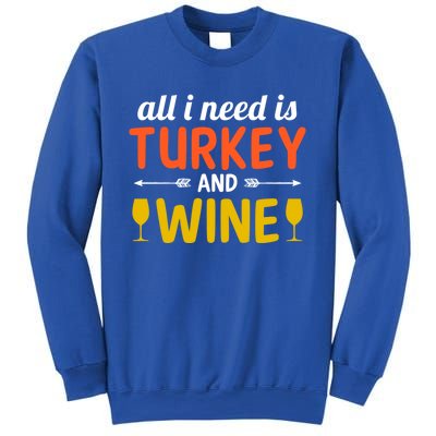 All I Need Is Turkey And Wine / Thanksgiving Design Gift Sweatshirt