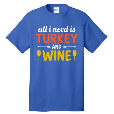 All I Need Is Turkey And Wine / Thanksgiving Design Gift Tall T-Shirt