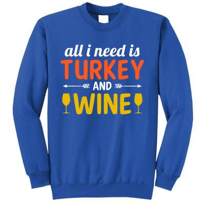 All I Need Is Turkey And Wine / Thanksgiving Design Gift Tall Sweatshirt