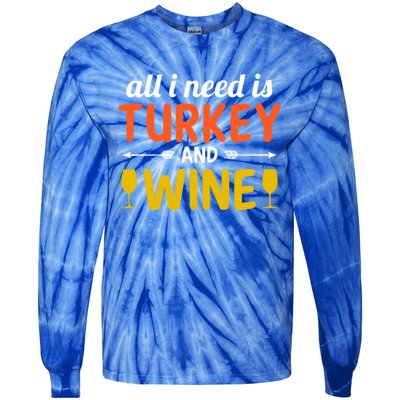 All I Need Is Turkey And Wine / Thanksgiving Design Gift Tie-Dye Long Sleeve Shirt