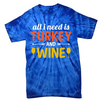 All I Need Is Turkey And Wine / Thanksgiving Design Gift Tie-Dye T-Shirt