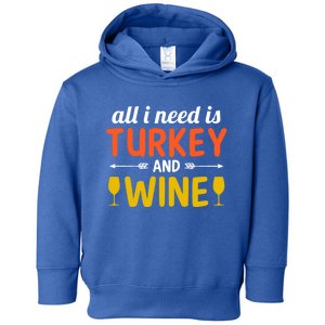 All I Need Is Turkey And Wine / Thanksgiving Design Gift Toddler Hoodie