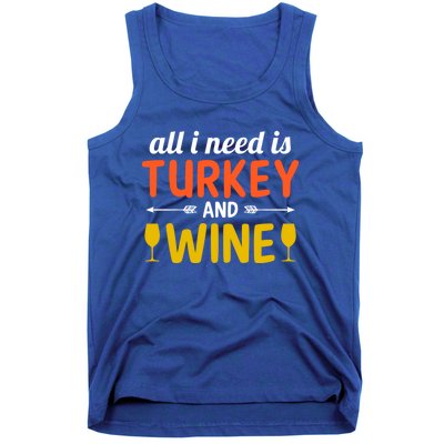 All I Need Is Turkey And Wine / Thanksgiving Design Gift Tank Top