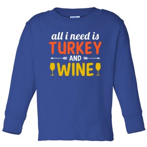 All I Need Is Turkey And Wine / Thanksgiving Design Gift Toddler Long Sleeve Shirt