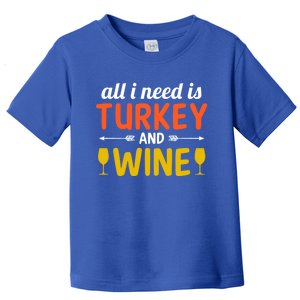 All I Need Is Turkey And Wine / Thanksgiving Design Gift Toddler T-Shirt