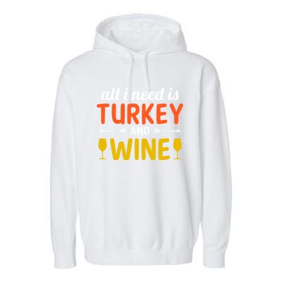 All I Need Is Turkey And Wine / Thanksgiving Design Gift Garment-Dyed Fleece Hoodie