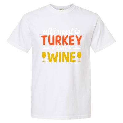 All I Need Is Turkey And Wine / Thanksgiving Design Gift Garment-Dyed Heavyweight T-Shirt