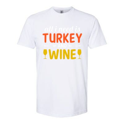 All I Need Is Turkey And Wine / Thanksgiving Design Gift Softstyle CVC T-Shirt