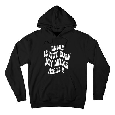 André Is Not Even My Name Mate Hoodie