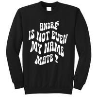 André Is Not Even My Name Mate Sweatshirt