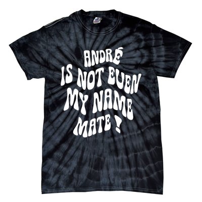 André Is Not Even My Name Mate Tie-Dye T-Shirt