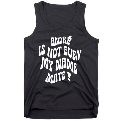 André Is Not Even My Name Mate Tank Top