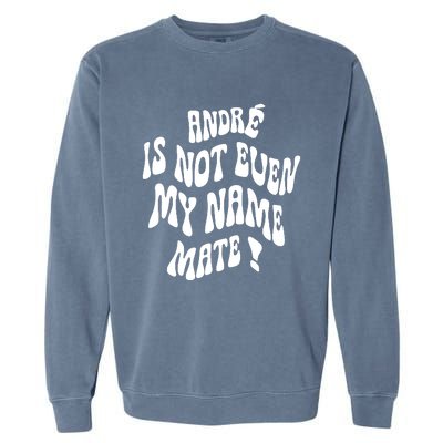 André Is Not Even My Name Mate Garment-Dyed Sweatshirt